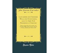 Lancashire and Cheshire Wills and Inventories, 1572 to 1696, Now Preserved at Chester: With an Appendix of Lancashire and Cheshire Wills and ... or Richmond, 1542 to 1649 (Classic Reprint)