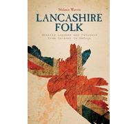 Lancashire Folk: Ghostly Legends and Folklore from Ancient to Modern