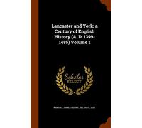 Lancaster and York; a Century of English History (A. D. 1399-1485) Volume 1