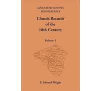 Lancaster County, Pennsylvania Church Records of the 18th Century, Volume 1