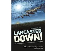 Lancaster Down: The Extraordinary Tale of Seven Young Bomber Aircrew at War