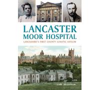 Lancaster Moor Hospital : Lancashire's first County Lunatic Asylum