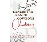 Lancaster Ranch Cowboys Christmas SPECIAL EDITION: four sweet and steamy curvy girl romances with new Christmas bonus epilogues