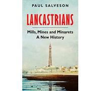 Lancastrians: Mills, Mines and Minarets: A New History