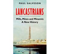 Lancastrians : Mills, Mines and Minarets: A New History