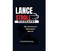 LANCE STROLL BIOGRAPHY: The Journey of a Motorsport Marvel