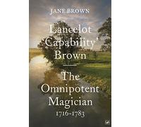 Lancelot 'Capability' Brown : The Omnipotent Magician, 1716-1783