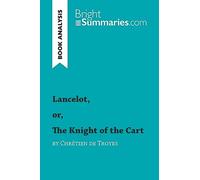 Lancelot, or, The Knight of the Cart by Chrétien de Troyes (Book Analysis): Detailed Summary, Analysis and Reading Guide (BrightSummaries.com)