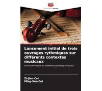 Lancement initial de trois ouvrages rythmiques sur différents contextes musicaux: Écrits rythmiques sur différents contextes musicaux