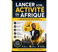 Lancer son activité en afrique: Guide pratique pour créer, developper et pérenniser son entreprise avec peu des Moyens