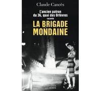 L'ancien patron du 36 quai des Orfèvres raconte la brigade mondaine : Sexe, pouvoir, argent... de Claude Cancès (8 octobre 2014) Broché