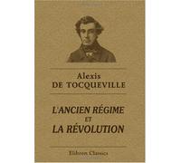 L'ancien régime et la révolution: Publiées par madame de Tocqueville