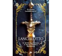 Lancillotto: Il mito del Graal e della Tavola rotonda (Varia Miti)