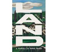 Land: A History in Seven Words (Yale Agrarian Studies Series)
