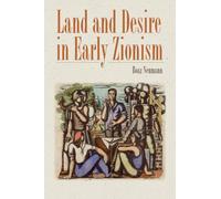 Land and Desire in Early Zionism (The Schusterman Series in Israel Studies)