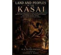Land and peoples of the Kasai: An Expedition Through the Congo, African Tribes, Forests & River Journeys | Illustrated Edition