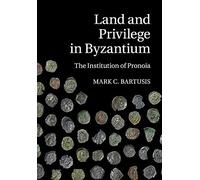 Land and Privilege in Byzantium: The Institution of Pronoia