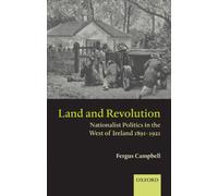 Land and Revolution: Nationalist Politics in the West of Ireland 1891-1921