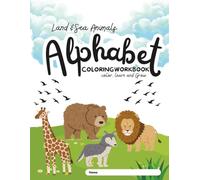Land and Sea Animals Alphabet Coloring & Trace Workbook: Color, Learn and Grow Early Learning Workbook for Preschool and Kindergarten Kids 3-6: Color, ... Discover the Alphabet One Animal at a Time