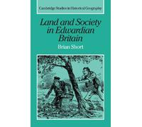 Land and Society in Edwardian Britain – Cambridge Studies in Historical Geography, No. 25