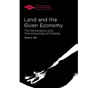 Land and the Given Economy: The Hermeneutics and Phenomenology of Dwelling (Studies in Phenomenology and Existential Philosophy)
