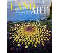 Land Art : Creating Artworks in and with the Landscape