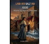 Land aus Salz und Asche: Rosaura: Die Erbin des Schweigens
