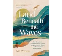 Land Beneath the Waves: How the Natural World Helped One Woman Navigate Chronic Illness, Self-Acceptance and Belonging