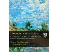 Land Charges Acts, 1888 and 1900: Practical Guide to Registration and Searches