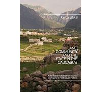 Land, Community, and the State in the Caucasus: Kabardino-Balkaria from Tsarist Conquest to Post-Soviet Politics