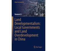 Land Developmentalism: Local Governments and Land Overdevelopment in China (Urban Sustainability)
