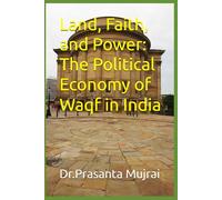 Land, Faith, and Power: The Political Economy of Waqf in India