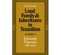 Land, Family and Inheritance in Transition: Kibworth Harcourt 1280-1700