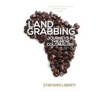 Land Grabbing: Journeys in the New Colonialism