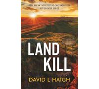 Land Kill (Book One in the Detective Chief Inspector Jeff Spencer Series)