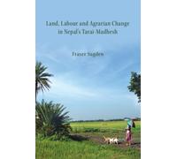 Land, Labour, and Agrarian Change in Nepal's Tarai-Madhesh