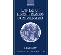 Land, Law, and Lordship in Anglo-Norman England (Oxford Historical Monographs)