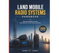 Land Mobile Radio Systems Handbook: Engineering Reliable Two-Way Networks for Public Safety and Industry