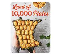 Land of 10,000 Plates: Stories and Recipes from Minnesota
