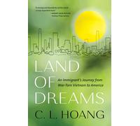 Land of Dreams : An Immigrant's Journey from War-Torn Vietnam to America