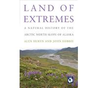 Land of Extremes - A Natural History of The Arctic North Slope of Alaska