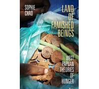 Land of Famished Beings : West Papuan Theories of Hunger