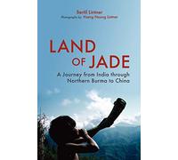 Land Of Jade: A Journey From India Through Northern Burma To China