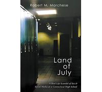 Land of July: A Real Life Scandal of Sex & Social Media at a Connecticut High School