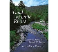 Land of Little Rivers: A Story in Photos of Catskill Fly Fishing