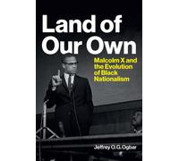 Land of Our Own : Malcolm X and the Evolution of Black Nationalism