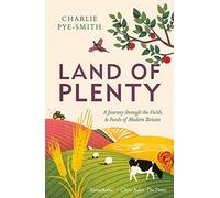 Land of Plenty: A Journey Through the Fields and Foods of Modern Britain