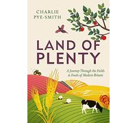 Land of Plenty: A Journey Through the Fields and Foods of Modern Britain