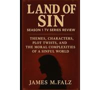 Land of Sin: Season 1 Tv Series Review: Themes, Characters, Plot Twists, and the Moral Complexities of a Sinful World