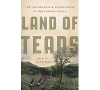 Land of Tears: The Exploration and Exploitation of Equatorial Africa